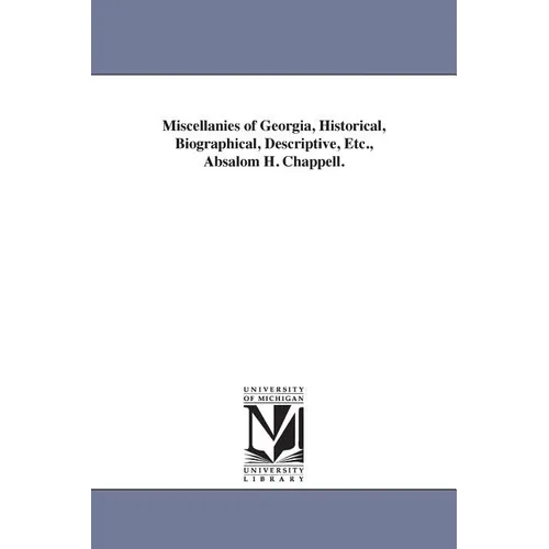 Miscellanies of Georgia, Historical, Biographical, Descriptive, Etc., Absalom H. Chappell.