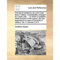 The Law of Evidence, by Lord Chief Baron Gilbert. Considerably Enlarged by Capel Lofft, ... to Which Is Prefixed, Some Account of the Author; And His