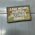 As Seen on Socials - I Say Mean Hurtful Accurate Things - 2x3 Patch - Multicam w/White