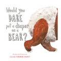 Would You Dare Put a Diaper on a Bear? - Hardcover