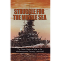 Struggle for the Middle Sea: The Great Navies at War in the Mediterranean Theater, 1940-1945