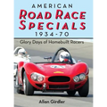 American Road Race Specials, 1934-70: Glory Days of Homebuilt Racers - Hardcover