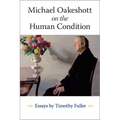 Michael Oakeshott on the Human Condition: Essays by Timothy Fuller - Paperback