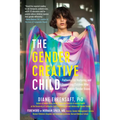 The Gender Creative Child: Pathways for Nurturing and Supporting Children Who Live Outside Gender Boxes - Paperback