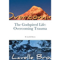 The Godspired Life: Overcoming Trauma - Paperback