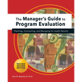 Manager's Guide to Program Evaluation: 2nd Edition: Planning, Contracting, & Managing for Useful Results - Hardcover