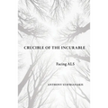 Crucible of the Incurable: Facing ALS - Paperback