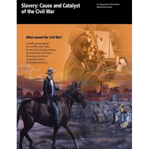 Slavery: Cause and Catalyst of the Civil War: What caused the Civil War?