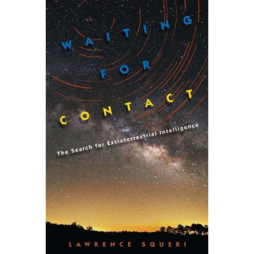Waiting for Contact: The Search for Extraterrestrial Intelligence