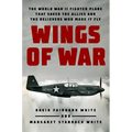 Wings of War: The World War II Fighter Plane That Saved the Allies and the Believers Who Made It Fly - Hardcover