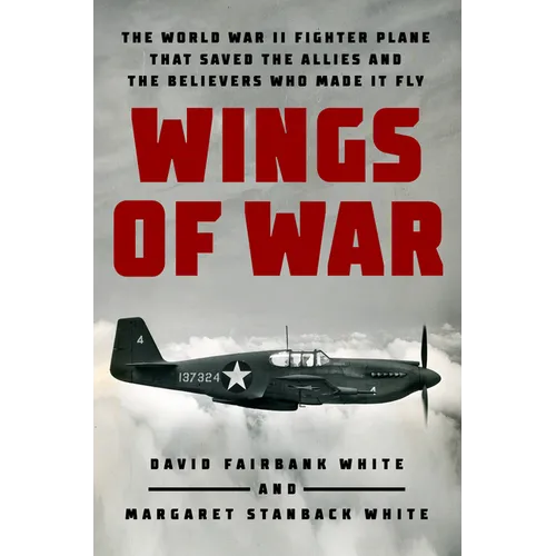 Wings of War: The World War II Fighter Plane That Saved the Allies and the Believers Who Made It Fly - Hardcover
