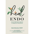 Heal Endo: An Anti-inflammatory Approach to Healing from Endometriosis - Paperback
