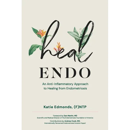 Heal Endo: An Anti-inflammatory Approach to Healing from Endometriosis - Paperback