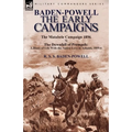 Baden-Powell: The Early Campaigns-The Downfall of Prempeh, a Diary of Life with the Native Levy in Ashanti, 1895-6 & the Matabele CA