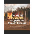 The My Lai Massacre and Operation Speedy Express: The History of the U.S. Army's Most Controversial Operations during the Vietnam War