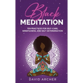 Black Meditation: Ten Practices for Self Care, Mindfulness, and Self Determination - Hardcover
