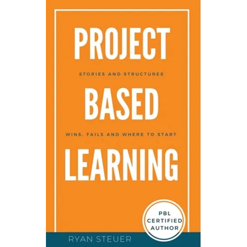 Project Based Learning Stories and Structures: Wins, Fails, and Where to Start - Paperback