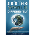 Empath: SEEING THE WORLD DIFFERENTLY - Discover the Secrets To Becoming An Empath - Paperback