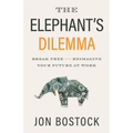 The Elephant's Dilemma: Break Free and Reimagine Your Future at Work - Paperback