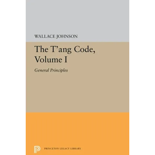 The t'Ang Code, Volume I: General Principles