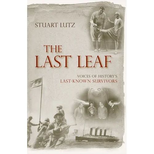 The Last Leaf: Voices of History's Last-Known Survivors