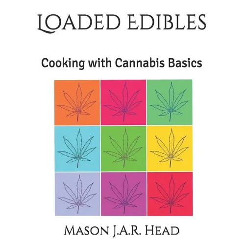 Loaded Edibles: Cooking with Cannabis Basics - Paperback