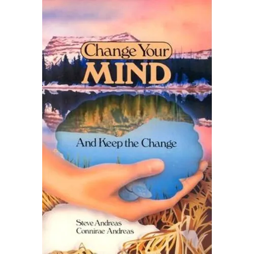 Change Your Mind - and Keep the Change: Advanced NLP Submodalities Interventions - Paperback
