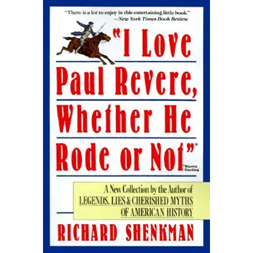 I Love Paul Revere: A Collection of Legends, Lies, & Cherished Myths of American