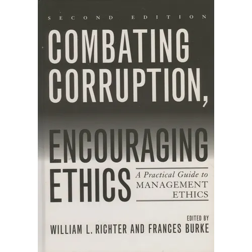 Combating Corruption, Encouraging Ethics: A Practical Guide to Management Ethics
