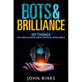 Bots & Brilliance: 101 Things You Should Know About Artificial Intelligence - Paperback