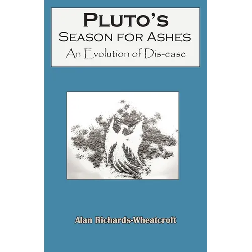 Pluto's Season for Ashes: An Evolution of Dis-ease - Paperback