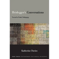 Heidegger's Conversations: Toward a Poetic Pedagogy - Hardcover