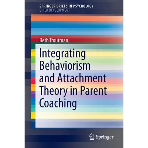Integrating Behaviorism and Attachment Theory in Parent Coaching - Paperback