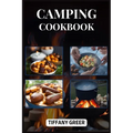 Camping Cookbook: Delicious and Easy Recipes for Unforgettable Outdoor Dining Adventures (2024 Beginner Guide)