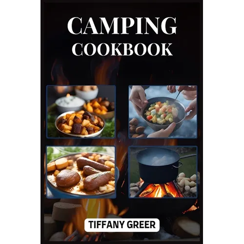 Camping Cookbook: Delicious and Easy Recipes for Unforgettable Outdoor Dining Adventures (2024 Beginner Guide)