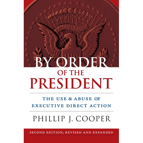 By Order of the President: The Use and Abuse of Executive Direct Action