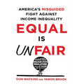 Equal Is Unfair: America's Misguided Fight Against Income Inequality - Paperback