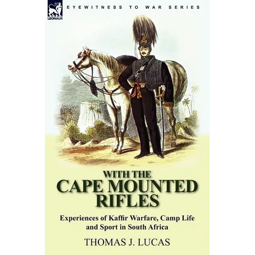 With the Cape Mounted Rifles-Experiences of Kaffir Warfare, Camp Life and Sport in South Africa
