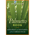 The Palmetto Book: Histories and Mysteries of the Cabbage Palm