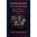 Persistent Oligarchs: Elites and Politics in Chihuahua, Mexico 1910-1940 - Paperback