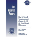 Red is Good: Transformational Changes for US Air Force Aircraft Maintenance: Maxwell Paper No. 46