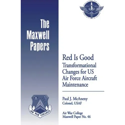 Red is Good: Transformational Changes for US Air Force Aircraft Maintenance: Maxwell Paper No. 46