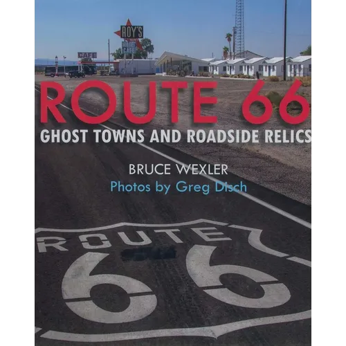 Route 66: Ghost Towns and Roadside Relics - Paperback