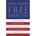 Free Exercise: Religion, the First Amendment, and the Making of America