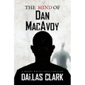 The Mind of Dan MacAvoy: A Woody White Legal Thriller