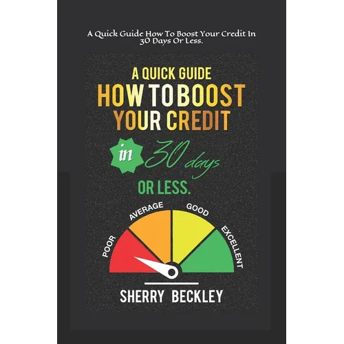 A Quick Guide On How To Boost Your Credit In 30 days Or Less. - Paperback
