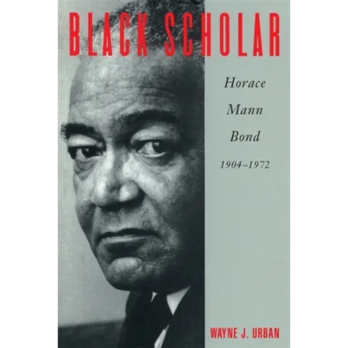 Black Scholar: Horace Mann Bond, 1904-1972 - Paperback