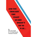 And You Thought The Coast Guard Doesn't Go To War...