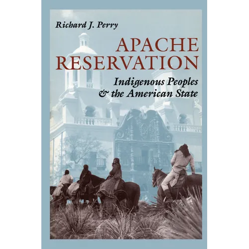 Apache Reservation: Indigenous Peoples and the American State - Paperback