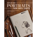 Step-By-Step Portraits from Simple Shapes: A Beginner's Guide to Drawing Faces and Figures in Proportion - Paperback